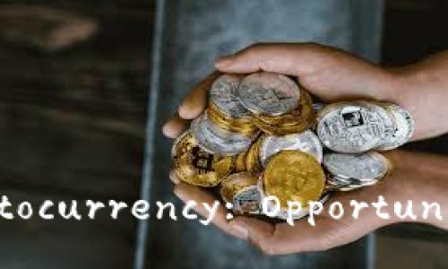 Understanding Cryptocurrency: Opportunities and Challenges